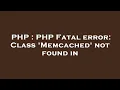 PHP PHP Fatal error Class Memcached not found in