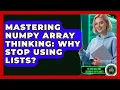 Mastering NumPy Array Thinking Why Stop Using Lists - AI and Machine Learning Explained