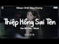 Lagu Thiệp Hồng Sai Tên Lofi (Nữ Ca Sĩ Giấu Mặt) Em Viết Thiệp Hồng Tên Em Thì Đúng ♬ Nhạc Chill TikTok