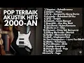 TOP HITS 2000-AN POP INDONESIA TEMAN KERJA \u0026 SANTAI | Playlist Full Album Lagu Indonesia Nostalgia