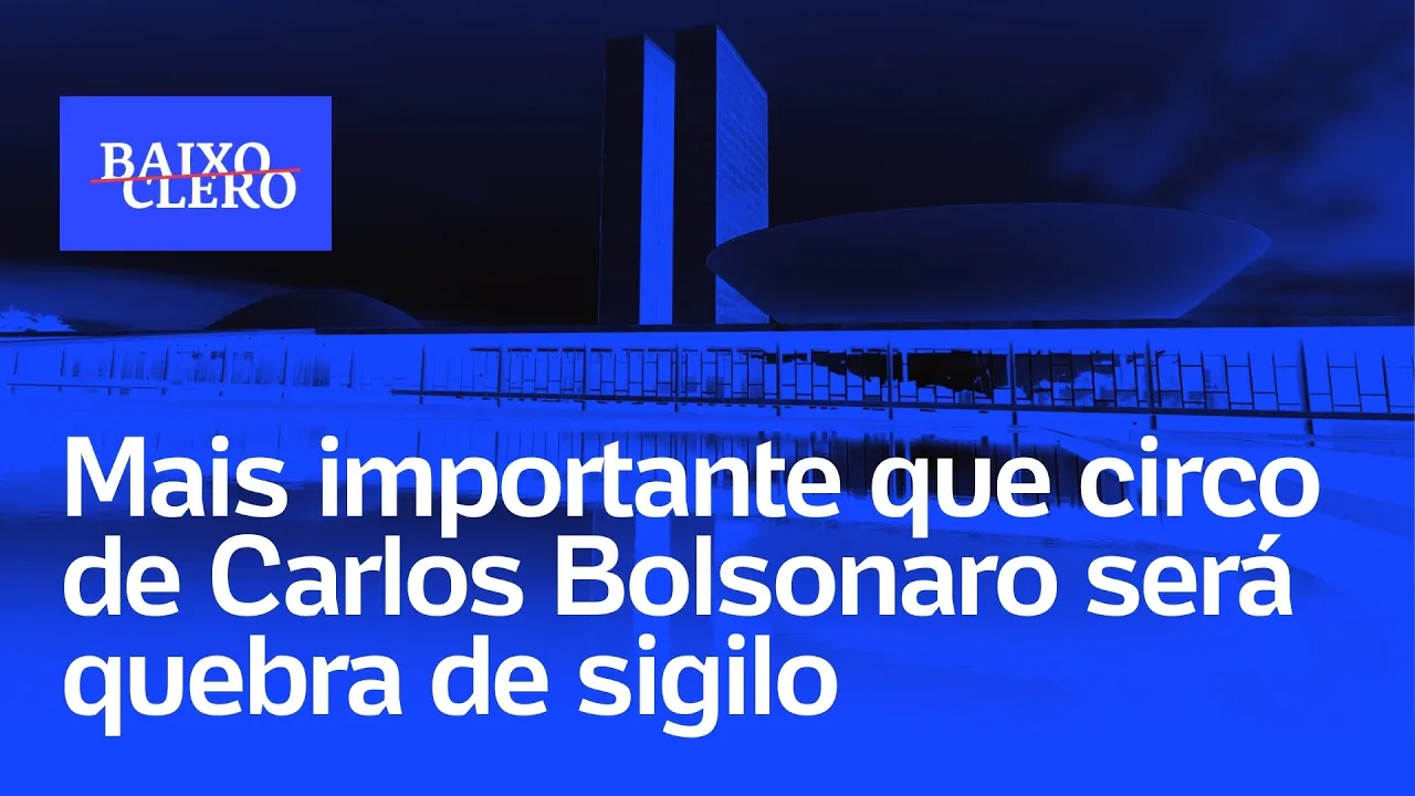 Mais importante que circo de Carlos Bolsonaro será quebra de sigilo | Baixo Clero #86