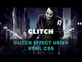 Create Glitch Animation Effects Using CSS Only Glitch Effect HTML CSS