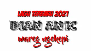 Download DIAN ANIC/wareg ngekepi/ LAGU TERBARU 2021 MP3