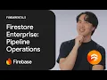 Firestore Enterprise Mastering pipeline operations