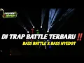 Download Lagu DJ TRAP BATTLE TERBARU‼️ BASS BATTLE X BASS NYEDOT NYEDOT ‼️ Irvan Sindu ft @NP_PROJECT1