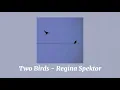 Download Lagu Two Birds - Regina Spektor (slightly slowed, lyrics, and 1 hour loop)