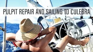Pulpit Repair and Sailing to Culebra — Sailing Uma [Step 74]