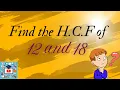 How to find H C F of 12 and 18 using prime factorization method