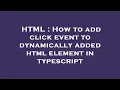 HTML How to add click event to dynamically added html element in typescript
