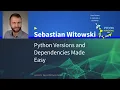 Python Versions and Dependencies Made Easy Sebastian Witowski - PyCon HK 2021