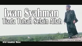 iwan syahman tiada tuhan selain allah