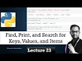 Lecture 23 How to Find Print and Search for Keys Values and Items in a Python Dictionary