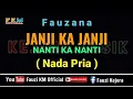 Download Lagu Fauzana - JANJI KA JANJI NANTI KA NANTI (Karaoke) NADA PRIA