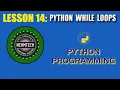 PYTHON PROGRAMMMING LESSON 14 PYTHON WHILE LOOPS