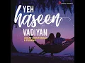 Yeh Haseen Vadiyan (Rewind Version)