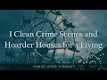 I Clean Crime Scenes and Hoarder Houses for a Living Reddit Stories
