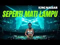 Lagu SEPERTI MATI LAMPU – KING NASSAR | DJ REMIX PALING EMOSIONAL, NUSUK HATI \u0026 BIKIN MERINDING