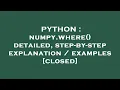 PYTHON numpy where detailed step-by-step explanation examples