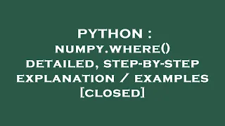 PYTHON numpy where detailed step-by-step explanation examples