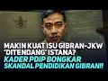 Download Lagu MAKIN KUAT ISU GIBRAN-JKW DITENDANG ISTANA? KADER PDIP BONGKAR SKANDAL PENDIDIKAN GIBRAN!!