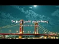 Download Lagu Lirik lagu bujang gadis palembang-achmad fuadi irawan-