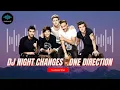 Download Lagu DJ NIGHT CHANGES - ONE DIRECTION SOUND KANE JEDAG-JEDUG COVER DJ KOMANG RIMEX [VJ SUNDAY]