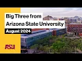 The Big Three from Arizona State University August 2024 Arizona State University ASU