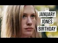 January Jones Birt ay January Jones Age FAMOUS BIRT AYS