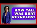 How Tall Was Burt Reynolds - I m a 60s Baby
