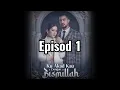 KU AKAD KAU DENGAN BISMILLAH EPISOD 1 FULL