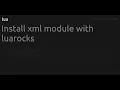 Install xml module with luarocks