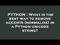 PYTHON What is the best way to remove accents normalize in a Python unicode string
