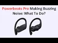 Powerbeats Pro Making Buzzing Noise What To Do
