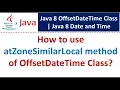 How to use atZoneSimilarLocal method of OffsetDateTime Class Java 8 Date and Time