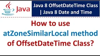 How to use atZoneSimilarLocal method of OffsetDateTime Class Java 8 Date and Time