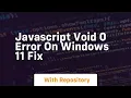 Javascript void 0 error on windows 11 fix