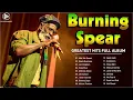 Download Lagu Best Songs Burning Spear Greatest Hits - Burning Spear Full Album 2023 - Burning Spear Playlist 2023
