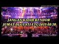 Download Lagu JANGAN KASIH KENDOR , JUMAT DJ GUSTI 30-08-2019