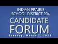 Indian Prairie School District 204 Candidate Forum - March 2 2021