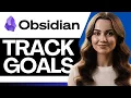 How To Use Obsidian to Track Goals Personal Growth 2026