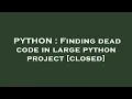 PYTHON Finding dead code in large python project