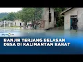 Download Lagu 13 Desa di Kapuas Hulu Terendam Banjir Akibat Hujan Deras