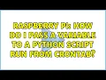Raspberry Pi How do I pass a variable to a python script run from crontab 2 Solutions