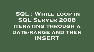 SQL While loop in SQL Server 2008 iterating through a date-range and then INSERT