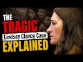 The Tragic Lindsay Clancy Case EXPLAINED Everything You Need to Know