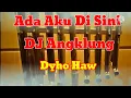 Dyho Haw Remik Slow - Dj Angklung - Ada Aku Di Sini