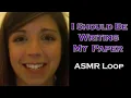 ASMR Loop I Should Be Writing My Paper - Unintentional ASMR