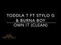 Toddla T ft. Stylo G & Burna Boy - Own It (Toddla T Remix)(TTRR Clean Version)
