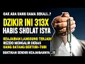 ALLAH KIRIM 100 MILIAR! Amalkan Zikir Ini 313x Setelah Isya, Rezeki Deras Tak Terbendung