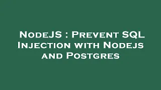 NodeJS Prevent SQL Injection with Nodejs and Postgres